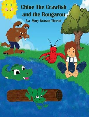 Chloe the Crawfish and the Rougarou by Theriot, Mary Reason