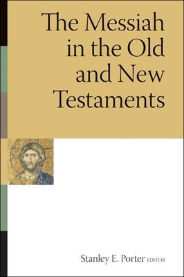 Messiah in the Old and New Testaments by Porter, Stanley E.