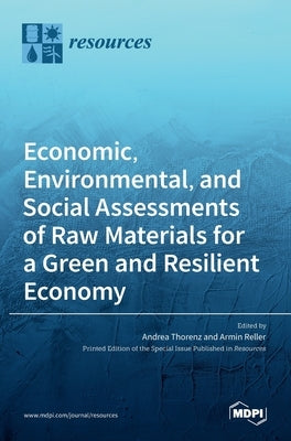Economic, Environmental, and Social Assessments of Raw Materials for a Green and Resilient Economy by Thorenz, Andrea