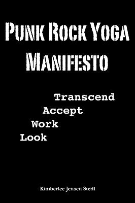 Punk Rock Yoga Manifesto by Stedl, Kimberlee