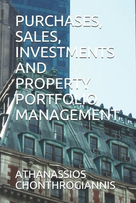 Purchases, Sales, Investments and Property Portfolio Management by Chonthrogiannis, Athanassios