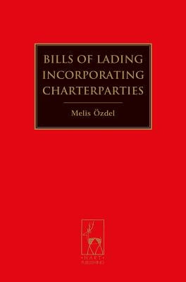 Bills of Lading Incorporating Charterparties by Özdel, Melis