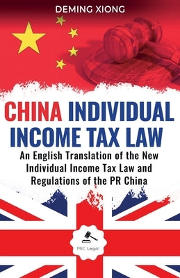China Individual Income Tax Law: An English Translation of the New Individual Income Tax Law and Regulations of the PR China (2019) by Xiong, Deming