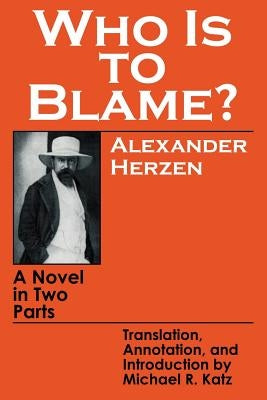 Who Is to Blame?: A Novel in Two Parts by Herzen, Alexander