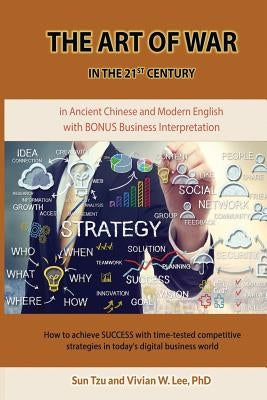 The Art of War in the 21st Century: How to achieve SUCCESS w/ time-tested competitive strategies (Softcover): ... in today's digital business world by Tzu, Sun