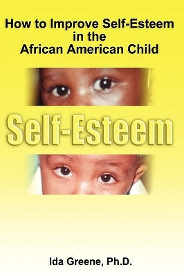How to Improve Self-Esteem in the African American Child by Greene, Ida