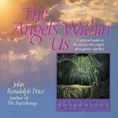 Angels Within Us: A Spiritual Guide to the Twenty-Two Angels That Govern Our Everyday Lives by Price, John Randolph