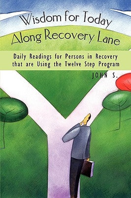 Wisdom for Today Along Recovery Lane: Daily Readings for Persons in Recovery That Are Using the Twelve Step Program by John S., S.