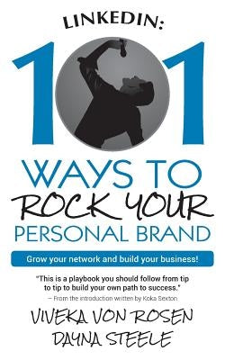 LinkedIn: 101 Ways To Rock Your Personal Brand: Grow your network and build your business! by Steele, Dayna