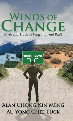 Winds of Change: Myth and Truth in Feng Shui and BaZi by Alan Chong Kin Meng