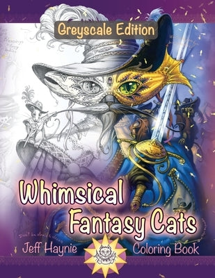 Whimsical Fantasy Cats: Greyscale Edition by Haynie, Jeff