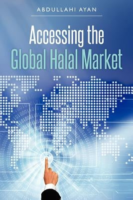 Accessing the Global Halal Market by Ayan, Abdullahi
