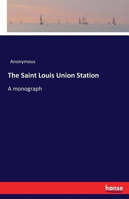 The Saint Louis Union Station: A monograph by Anonymous