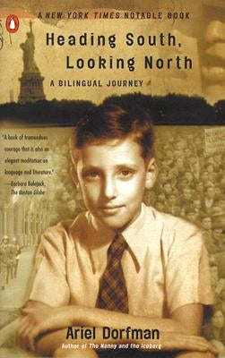 Heading South, Looking North: A Bilingual Journey by Dorfman, Ariel