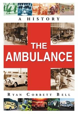The Ambulance: A History by Bell, Ryan Corbett