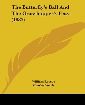 The Butterfly's Ball And The Grasshopper's Feast (1883) by Roscoe, William