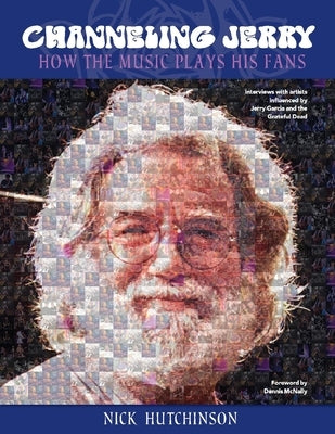 Channeling Jerry: How the Music Plays His Fans by Hutchinson, Nick