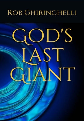 God's Last Giant by Ghiringhelli, Rob