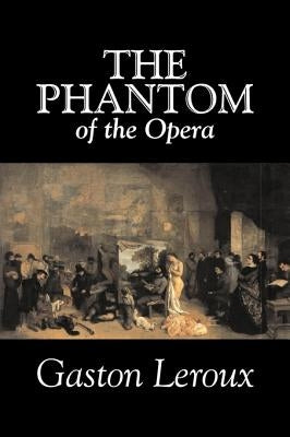 The Phantom of the Opera by Gaston Leroux, Fiction, Classics by LeRoux, Gaston