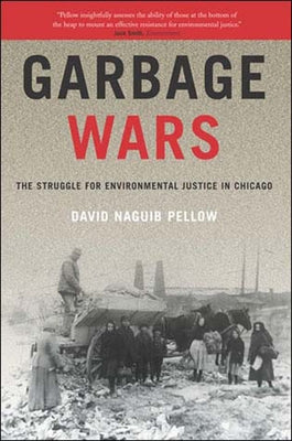 Garbage Wars: The Struggle for Environmental Justice in Chicago by Pellow, David Naguib