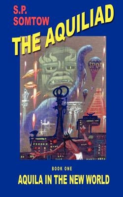 Aquila in the New World by Somtow, S. P.