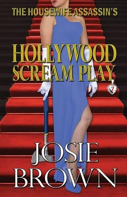 The Housewife Assassin's Hollywood Scream Play by Brown, Josie