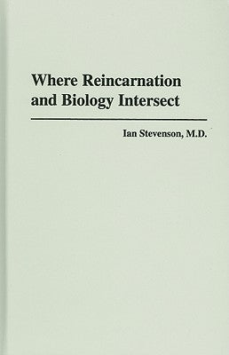 Where Reincarnation and Biology Intersect by Stevenson, Ian
