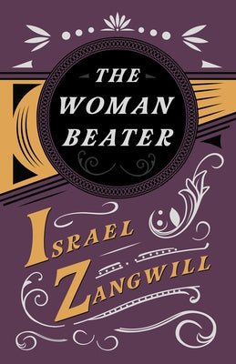The Woman Beater: With a Chapter From English Humorists of To-day by J. A. Hammerton by Zangwill, Israel