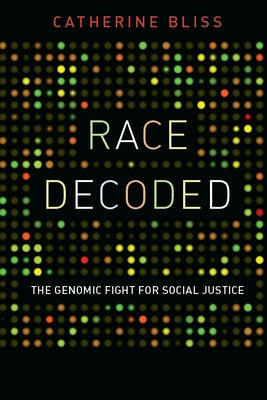 Race Decoded: The Genomic Fight for Social Justice by Bliss, Catherine
