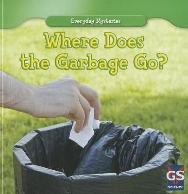 Where Does the Garbage Go? by James, Lincoln
