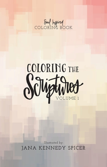 Coloring the Scriptures: a Soul Inspired Coloring Book by Kennedy-Spicer, Jana