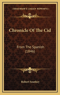 Chronicle Of The Cid: From The Spanish (1846) by Southey, Robert