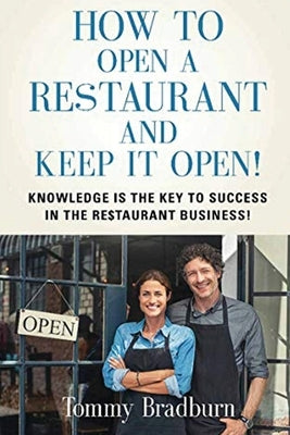 How to Open a Restaurant and Keep it Open by Bradburn, Tommy Clinton