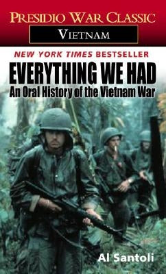 Everything We Had: An Oral History of the Vietnam War by Santoli, Al