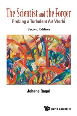Scientist and the Forger, The: Probing a Turbulent Art World (Second Edition) by Ragai, Jehane