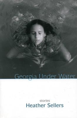 Georgia Under Water: Stories by Sellers, Heather