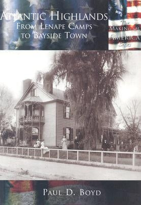 Atlantic Highlands:: From Lenape Camps to Bayside Town by Boyd, Paul D.