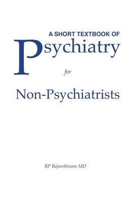 A Short Textbook of Psychiatry for Non-Psychiatrists by Rajarethinam, Rajaprabhakaran