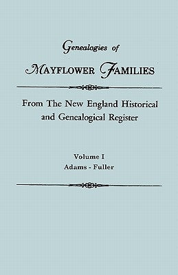 Genealogies of Mayflower Families from the New England Historical and Genealogical Register. in Three Volumes. Volume I: Adams - Fuller by Roberts, Gary Boyd Ed