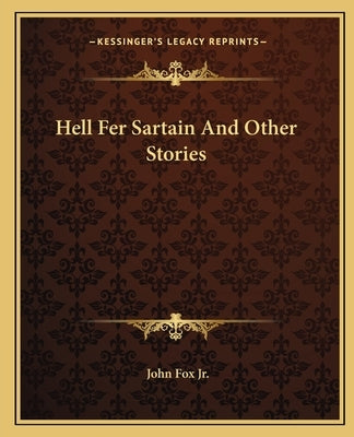 Hell Fer Sartain And Other Stories by Fox, John, Jr.