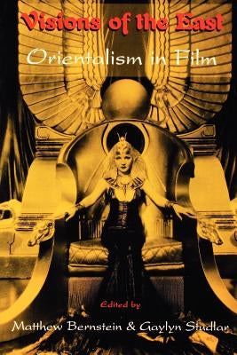 Visions of the East: Orientalism in Film by Bernstein, Matthew