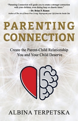 Parenting Connection: Create the Parent-Child Relationship You And Your Child Deserve by Terpetska, Albina