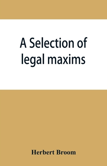 A selection of legal maxims by Broom, Herbert