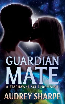 Guardian Mate: A Starhawke Sci-Fi Romance by Sharpe, Audrey