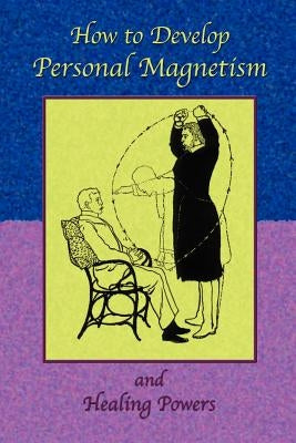 How to Develop Personal Magnetism and Healing Powers by Anonymous