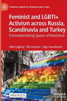 Feminist and Lgbti+ Activism Across Russia, Scandinavia and Turkey: Transnationalizing Spaces of Resistance by Çağatay, Selin