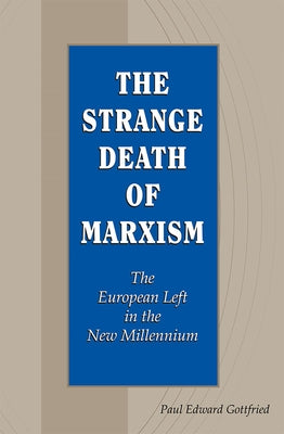 The Strange Death of Marxism: The European Left in the New Millenniumvolume 1 by Gottfried, Paul Edward