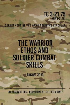 TC 3-21.75 The Warrior Ethos and Soldier Combat Skills: August 2013 by The Army, Headquarters Department of