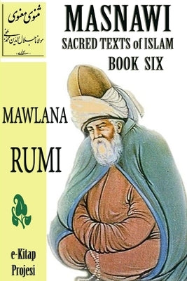Masnawi Sacred Texts of Islam: Book Six by Rumi, Mawlana