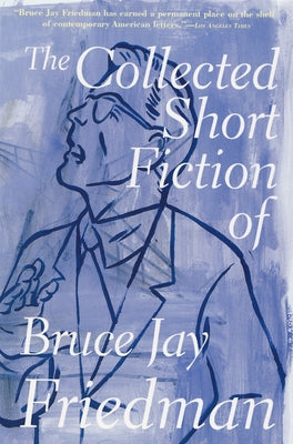 The Collected Short Fiction of Bruce Jay Friedman by Friedman, Bruce Jay